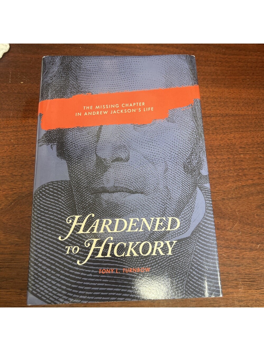 Hardened to Hickory : The Missing Chapter in Andrew Jackson's Life by Tony...